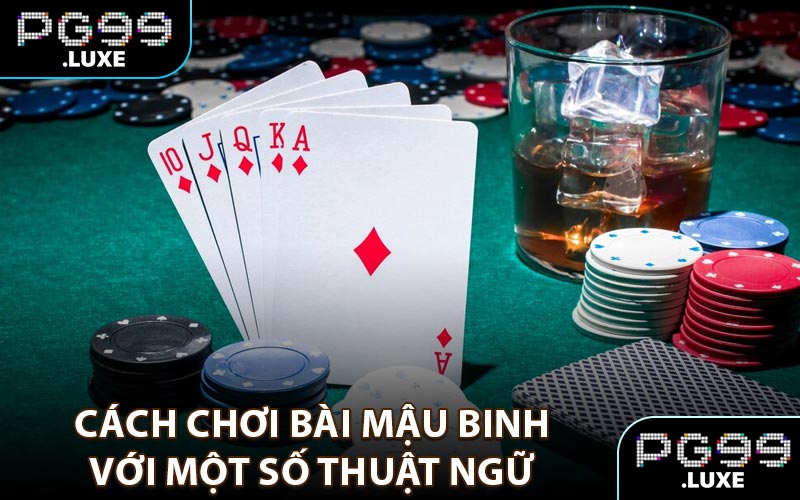 Cách chơi bài mậu binh với một số thuật ngữ
