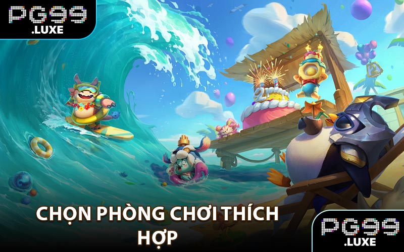 Chọn phòng chơi phù hợp