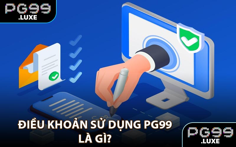 Điều khoản sử dụng PG99 là gì?