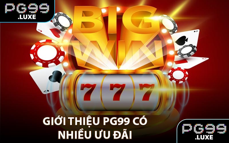 Giới thiệu PG99 có nhiều ưu đãi