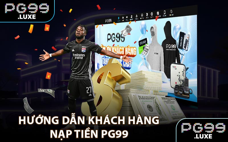 Hướng dẫn khách hàng nạp tiền PG99