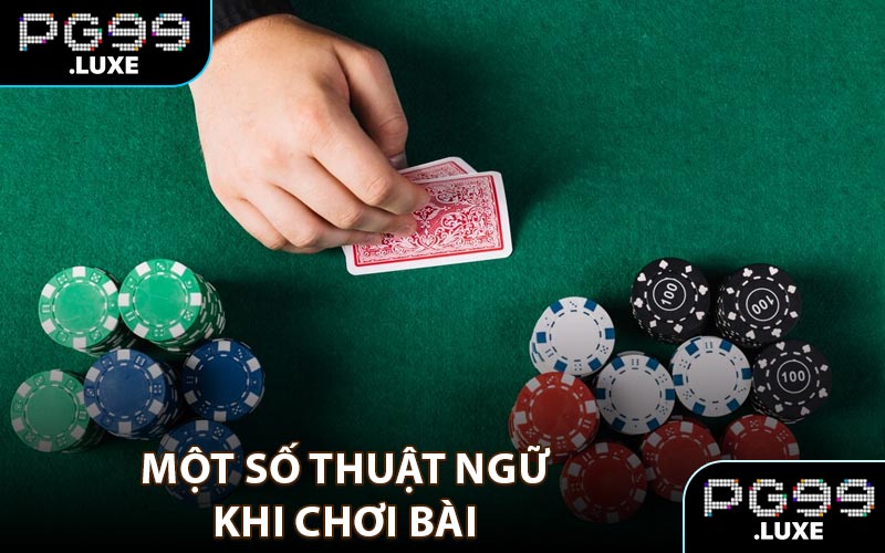 Một số thuật ngữ khi chơi bài