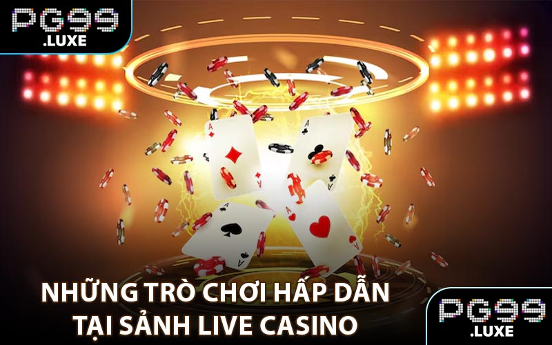 Những trò chơi hấp dẫn tại sảnh live casino