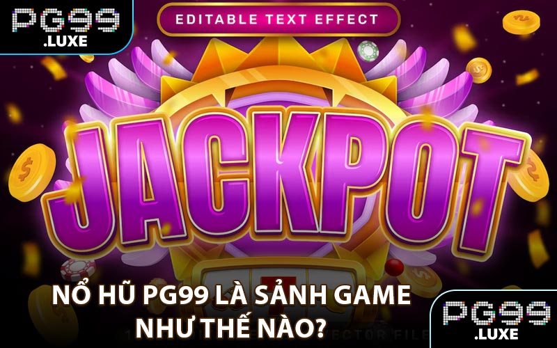 Nổ hũ PG99 là sảnh game như thế nào?