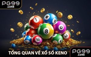 Tổng quan về xổ số Keno