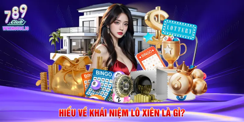 Hiểu về khái niệm lô xiên là gì?